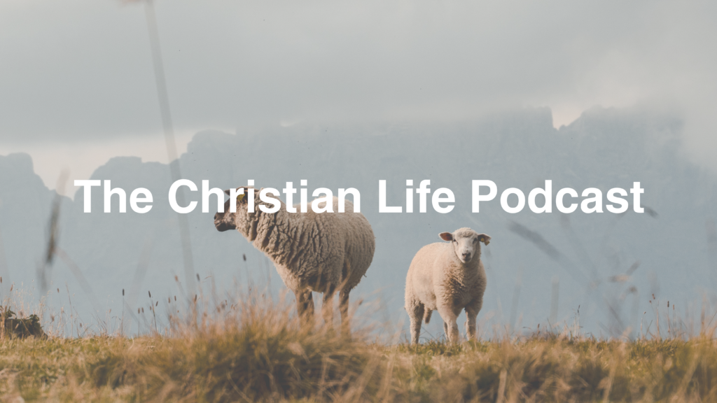 The Christian Life Podcast