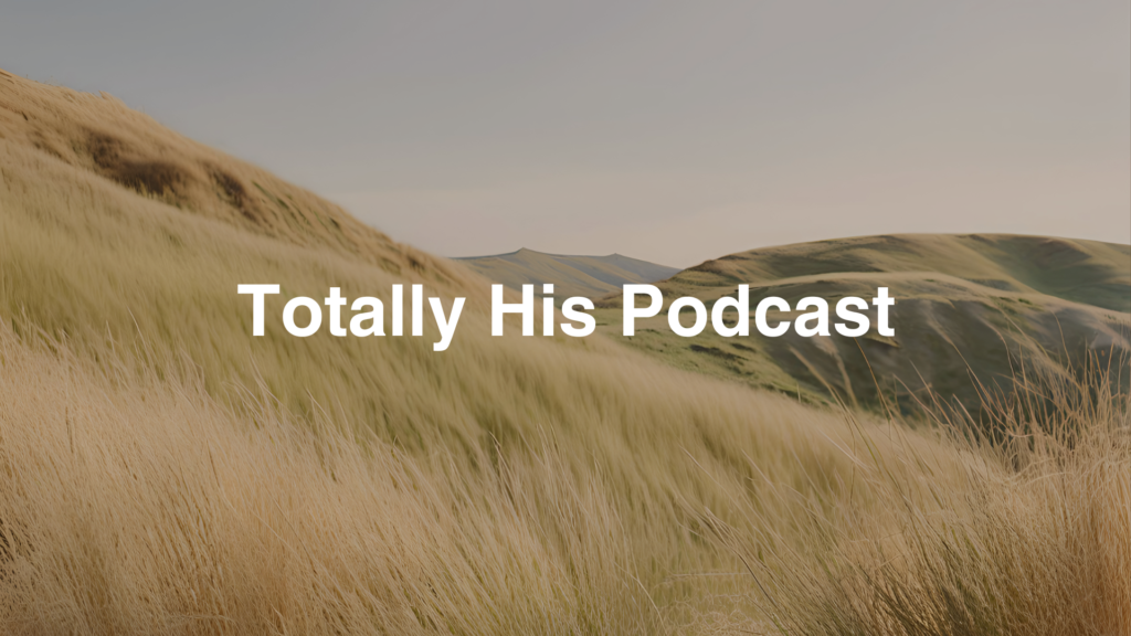 Totally His Podcast