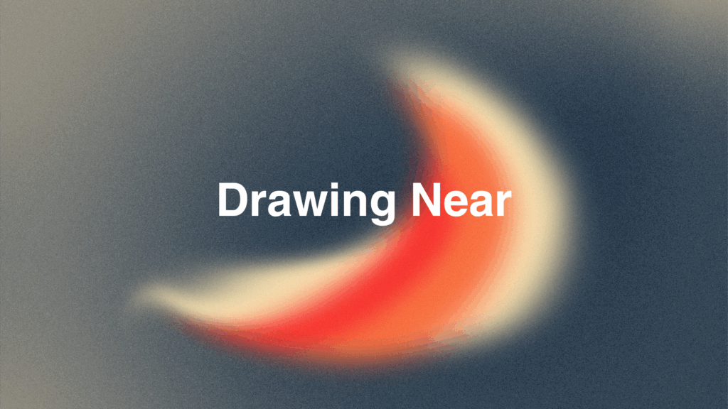 Drawing Near